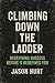 Climbing Down the Ladder by Jason Hurt