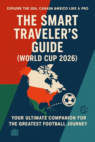 World Cup 2026: The Smart Traveler's Guide (Kindle Edition)