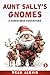Aunt Sally's Gnomes by Dean Jarvis