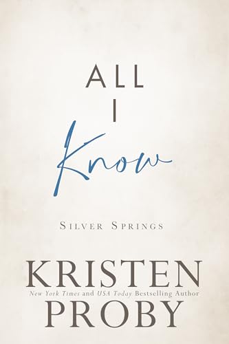 All I Know: An Enemies to Lovers, Billionaire, Small Town Romance (Silver Springs Book 3)