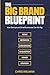 The Big-Brand Blueprint by Chris Willman