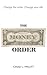 The Money Order: Change the Order, Change Your Life