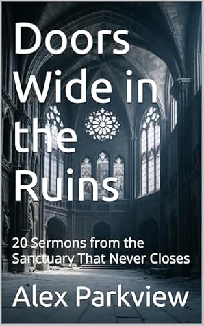 Doors Wide in the Ruins by Alex Parkview