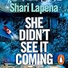 She Didn't See It Coming by Shari Lapena