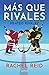 Más que rivales by Rachel  Reid
