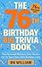 The 76th Birthday Big Trivia Book - Fun Facts and Memory Lane... by B N William The 76th Birthday Big Trivia Book - Fun Facts and Memory Lane... by B N William