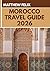 MOROCCO TRAVEL GUIDE 2026