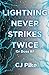 Lightning Never Strikes Twice