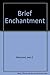 Brief Enchantment