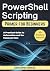PowerShell Scripting Primer for Beginners : A Practical Guide to Automation and the Command Line