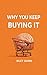 Why You Keep Buying It: How...