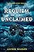 Requiem of the Unclaimed by Alyson Hasson Requiem of the Unclaimed by Alyson Hasson