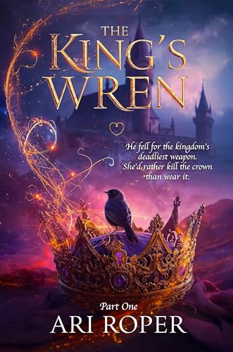 The King's Wren: Part One: An Enemies to Lovers Romantasy (Kindle Edition)