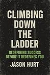 Climbing Down the Ladder: Redefining Success Before It Redefines You