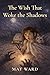 The Wish That Woke the Shadows by Mat Ward
