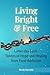 Living Bright and Free: Lat...