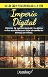 Imperio Digital: Modelos de ingresos pasivos y negocios online escalables para dejar de vender tu tiempo por dinero. (Spanish Edition) Imperio Digital: Modelos de ingresos pasivos y negocios online escalables para dejar de vender tu tiempo por dinero. (Spanish Edition)