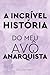 A incrível história do meu avô anarquista (Portuguese Edition)