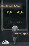 La noche líquida by Miguel Garrido de Vega