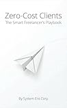 Zero-Cost Clients: The Smart Freelancer's Playbook