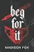 Beg For It: Dark Romance Novella