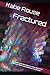 Fractured: Anecdotes from t...