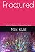 Fractured by Katie Rouse