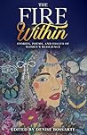 The Fire Within: Stories, Poems, and Essays of Women’s Resilience (Women in the Visual and Literary Arts Anthology) The Fire Within: Stories, Poems, and Essays of Women’s Resilience (Women in the Visual and Literary Arts Anthology)