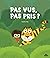 Pas vus, pas pris ?