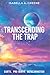 TRANSCENDING THE TRAP: Eart...