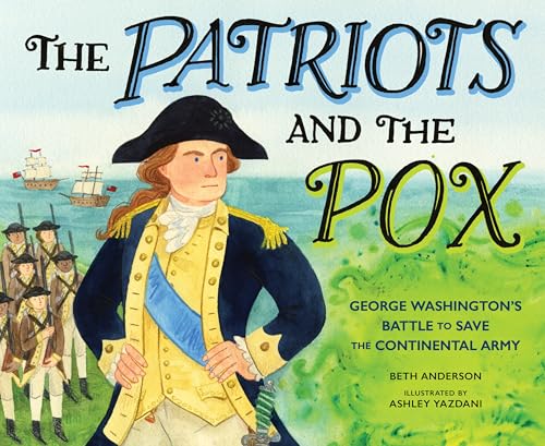 The Patriots and the Pox: George Washington's Battle to Save the Continental Army (Hardcover)