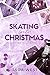 Skating Into Christmas (Snowhaven Hills Book 1)