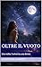 Oltre il vuoto: Una notte, l'universo, una donna. (Italian Edition)