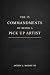 The 15 Commandments of Being A Pick Up Artist by Anton J. Moody The 15 Commandments of Being A Pick Up Artist by Anton J. Moody
