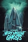 Very Violent Ghosts