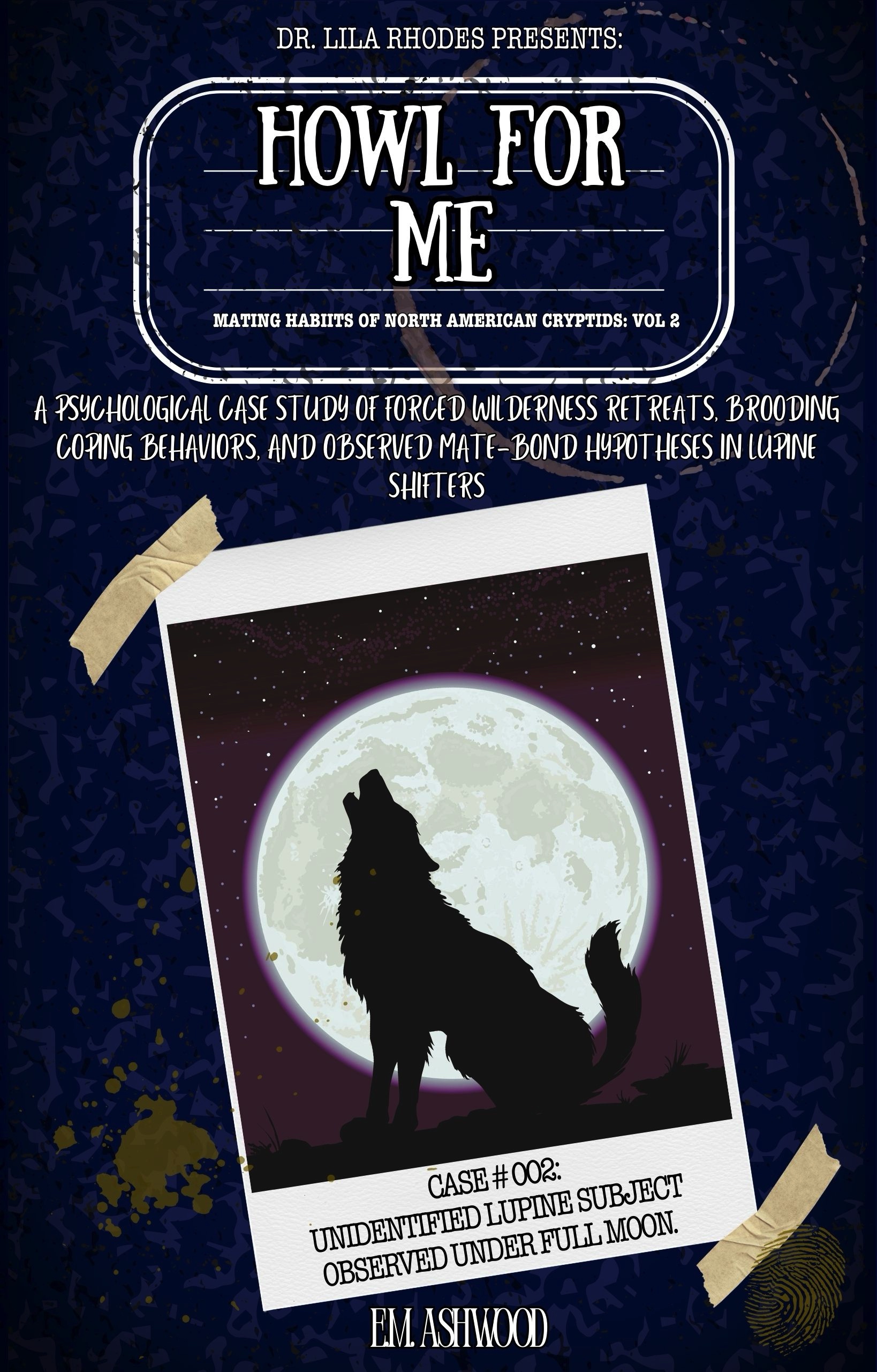 Howl For Me: A Psychological Case Study of Forced Wilderness Retreats, Brooding Coping Behaviors, and Observed Mate-Bond Hypotheses in Lupine Shifters ... Habits of North American Cryptids Book 2)