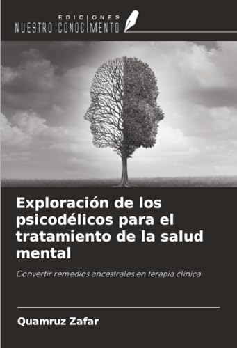 Exploración de los psicodélicos para el tratamiento de la salud mental: Convertir remedios ancestrales en terapia clínica (Spanish Edition)