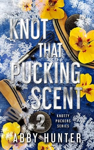 Knot That Pucking Scent: Part Two (Knotty Puckers #6)