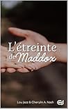 L'étreinte de Maddox by Cherylin A. Nash