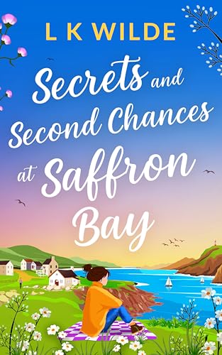 Secrets and Second-Chances at Saffron Bay: An uplifting, heartwarming story of love and second chances (Kindle Edition)