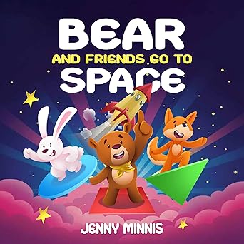 Bear and Friends Go to Space: A Colorful Adventure Through Planets, Shapes, and Stars (Ages 3-5)