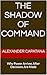 The Shadow of Command : Why...