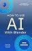 How To Use AI With Blender:...