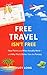 Free Travel Isn't Free: How...