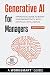 Generative AI for Managers (Incudes 100 Ready-to-use Prompts) by WorkSmart Guides
