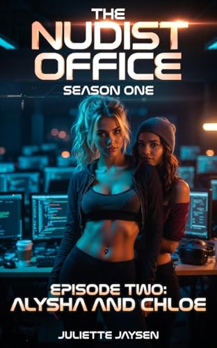 The Nudist Office - Episode Two - Alysha & Chloe: a naughty nudist erotica series set in a clothing optional workplace (Kindle Edition)