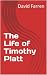 The Life of Timothy Platt