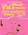 What Would the Ancestors Say?