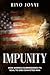 IMPUNITY: How America Surrendered Its Soul to One Convicted Man
