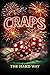 Craps The Hard Way: The Har...
